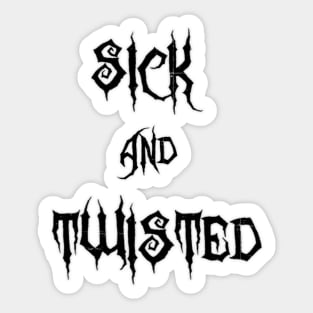 Sick & Twisted (Black) Sticker